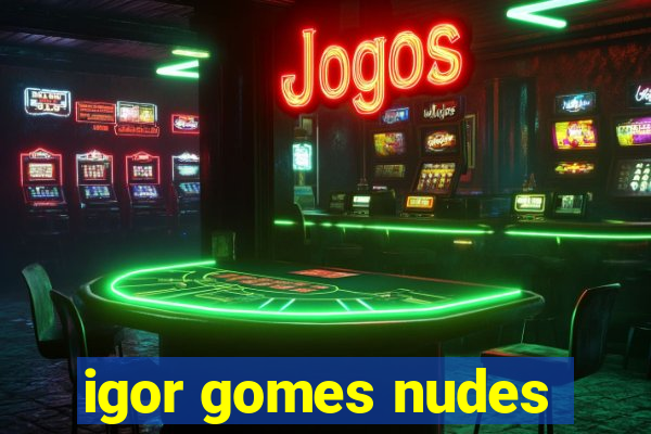 igor gomes nudes